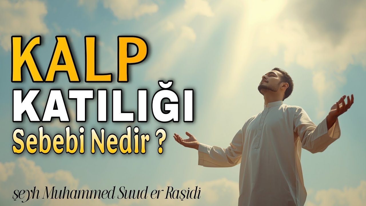 Kalp niye katılaşır ve Nasıl temizlenir ? ( Resûlullahdan örnek )