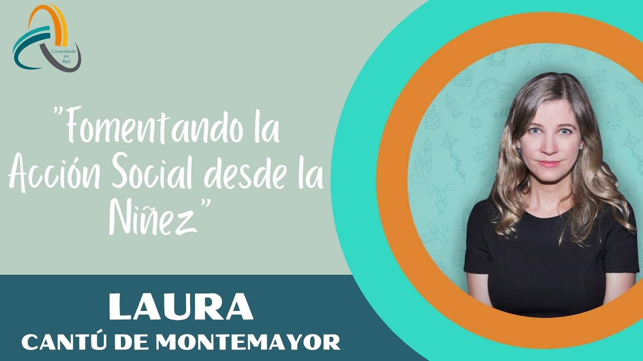 Laura Cantu de Montemayor - Fomentando la Acción Social desde la Niñez