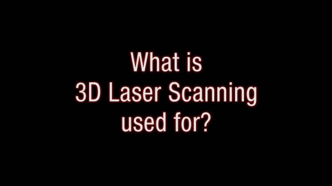 What is 3D Laser Scanning Used For ?