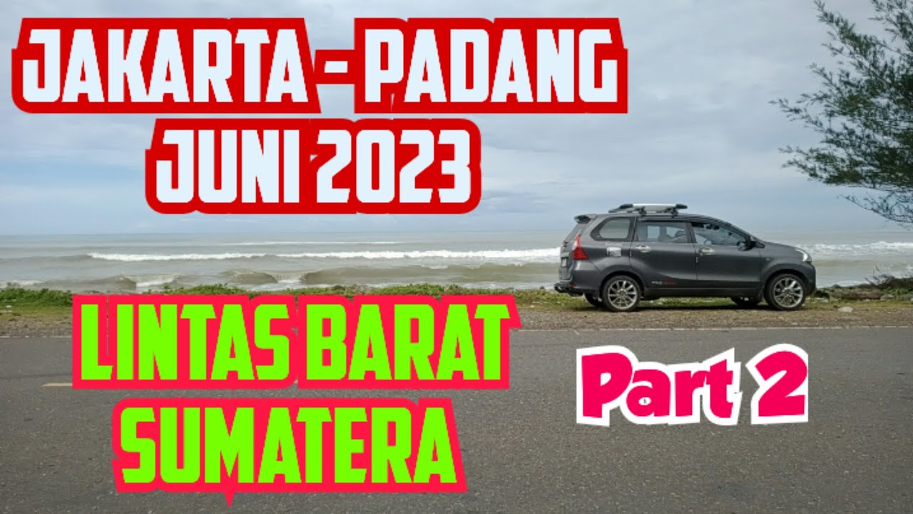 Jakarta - Padang Via LINTAS BARAT SUMATERA [ PART 2 ] MUDIK 2023