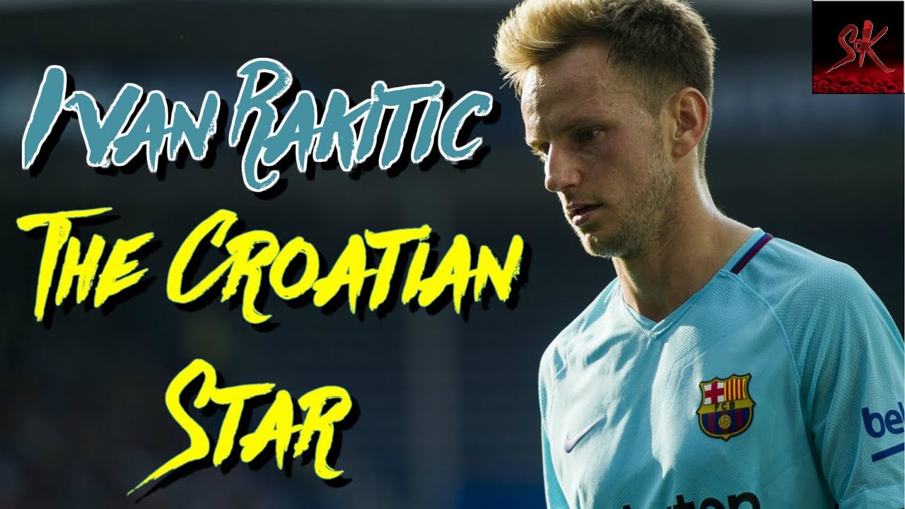 Ivan Rakitic ● The Croatian Star ● Tackles , Skills , Goals and Assists ● 2018 | HD