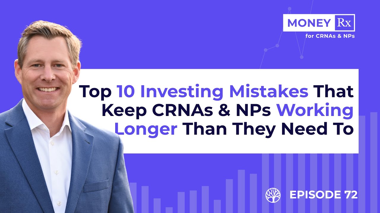 Top 10 Investing Mistakes That Keep CRNAs & NPs Working Longer Than They Need To