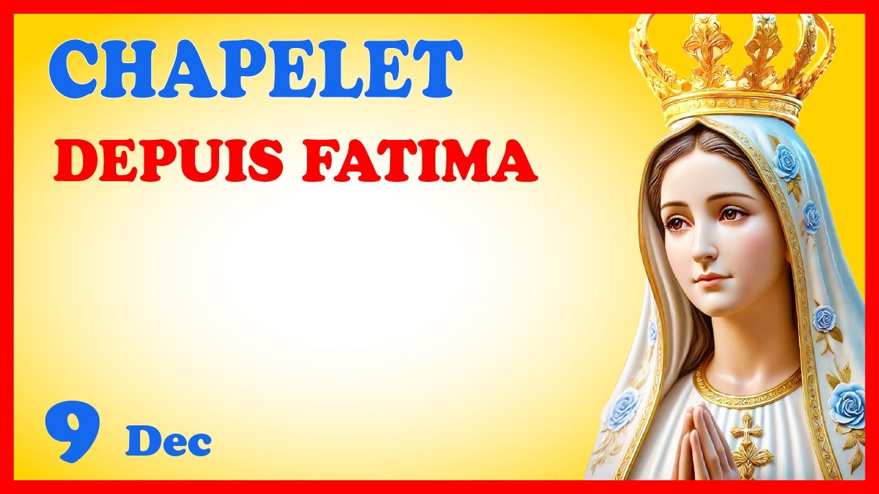 CHAPELET - FATIMA - NDML 🙏 Mardi 9 D&eacute;cembre