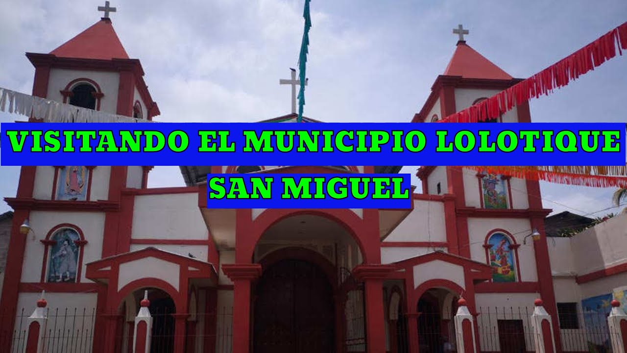 LOS FUIMOS A SAN MIGUEL VISITAMOS EL PUEBLO DE LOLOTIQUE SAN MIGUEL