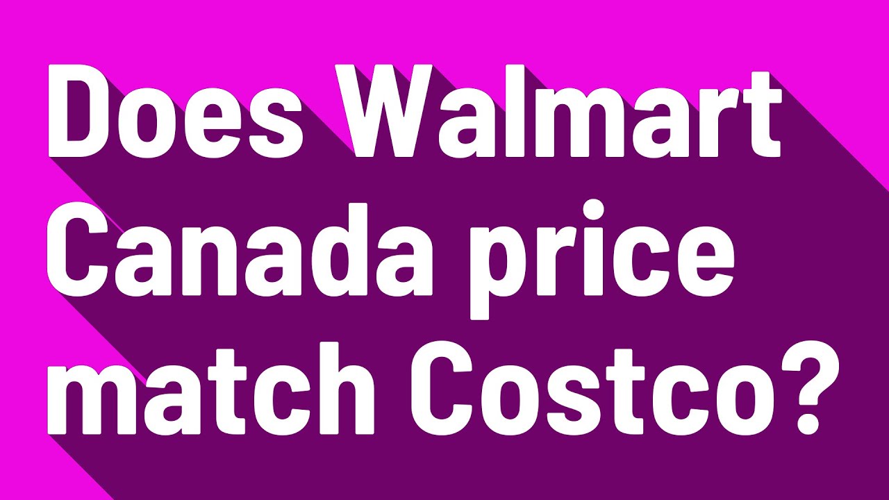 Does Walmart Canada price match Costco?