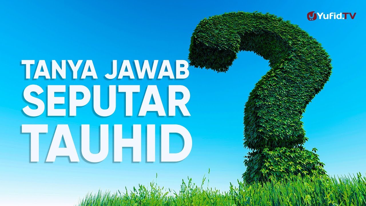 Tanya Jawab Islam Seputar Tauhid Bersama Ustadz Maududi Abdullah, Lc.