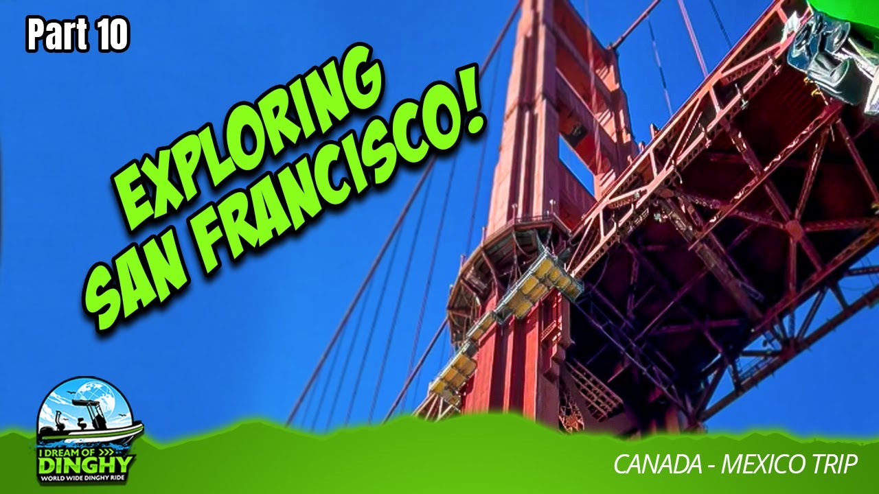 Going Under the Golden Gate Bridge on my Dinghy! | Part 10
