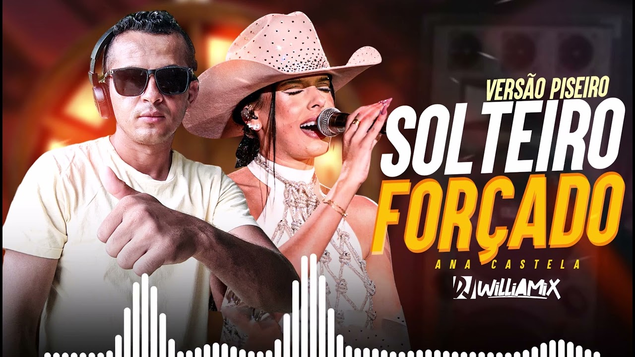 SOLTEIRO FOR&Ccedil;ADO - Ana Castela  &bull; PISEIRO - DJ WilliaMix