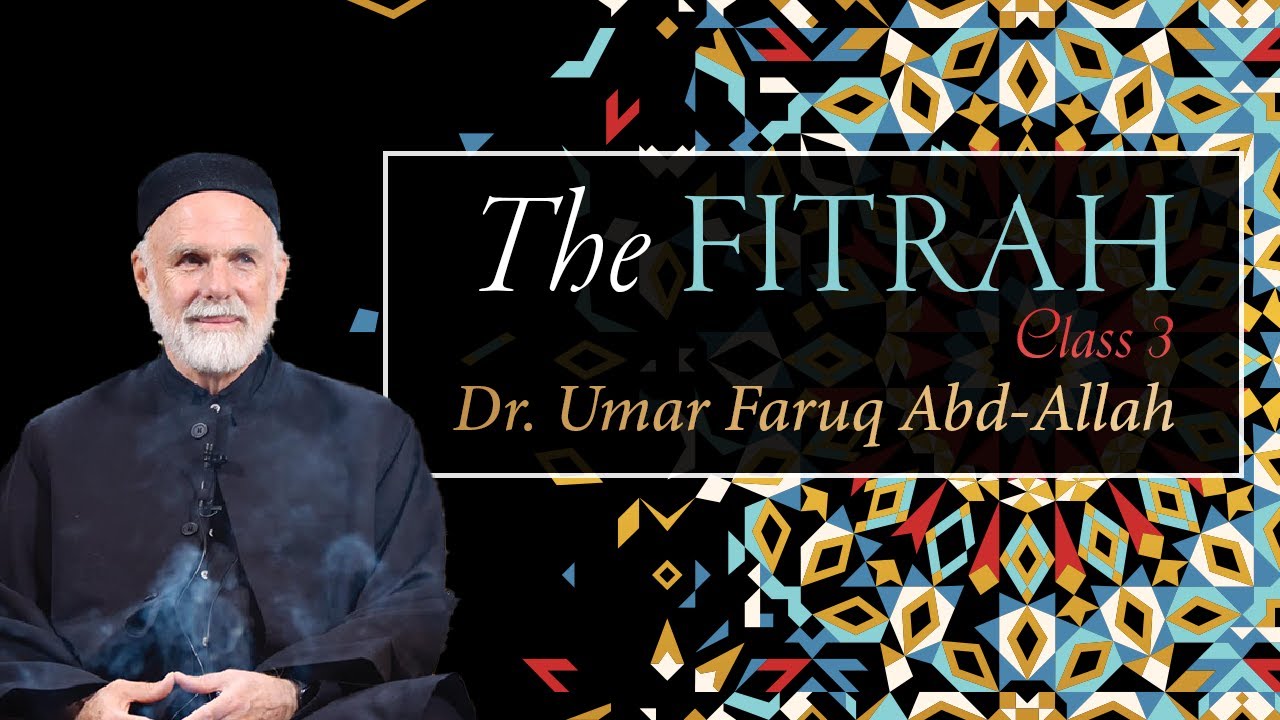 The Fitrah - Class 3 | Dr. Umar Faruq Abd-Allah