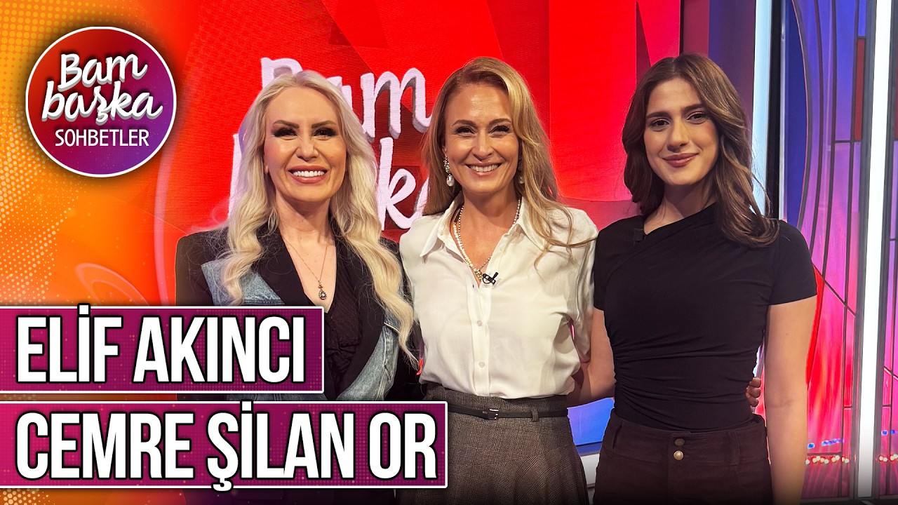 Bambaşka Sohbetler 706. Bölüm - Elif Akıncı & Cemre Şilan Or