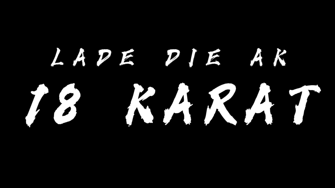 18 KARAT - LADE DIE AK LYRICS ( Song Text)