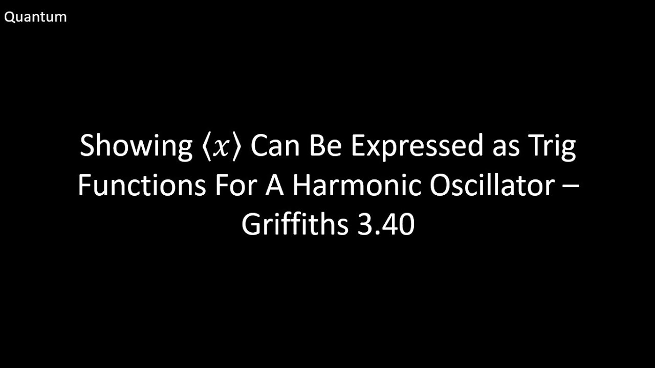 Showing that the Expectation Value of Position of a QHO is Trig Function - Griffiths Quantum 3.40