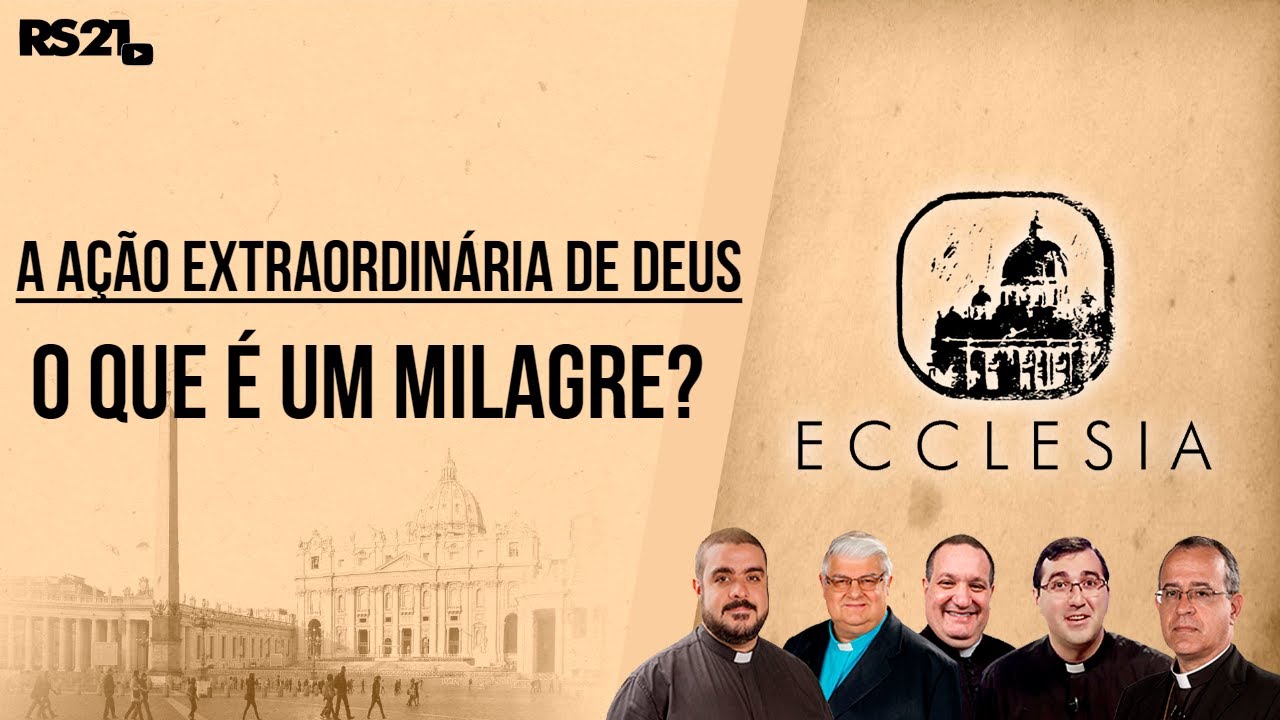 A Ação Extraordinária de Deus. O que é um milagre? - Ecclesia - Rede Século 21 - 27/04/2021