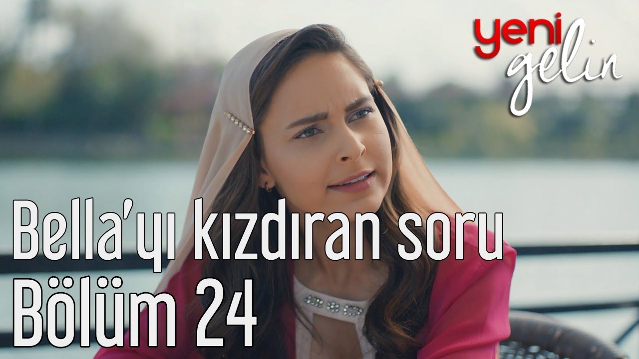 Yeni Gelin 24. B&ouml;l&uuml;m - Bella'yı Kızdıran Soru