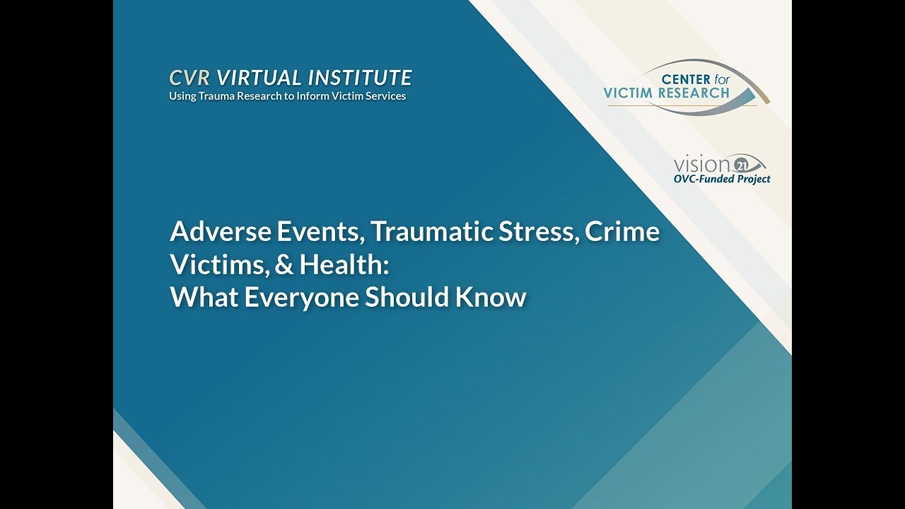 Adverse Events, Traumatic Stress, Crime Victims, & Health: What Everyone Should Know