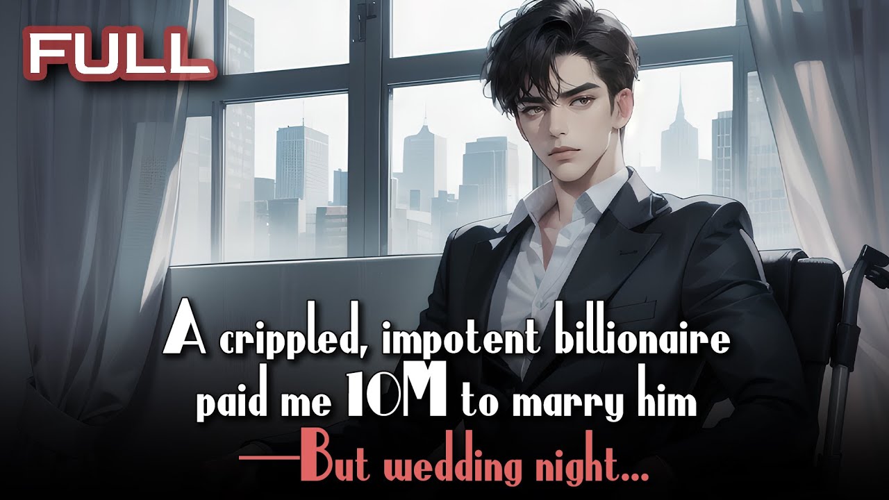 A crippled, impotent billionaire paid me 10M to marry him—But on our wedding night...