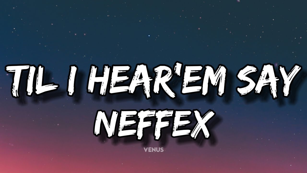 NEFFEX - TIL I HEAR'EM SAY 😎 (Lyrics)