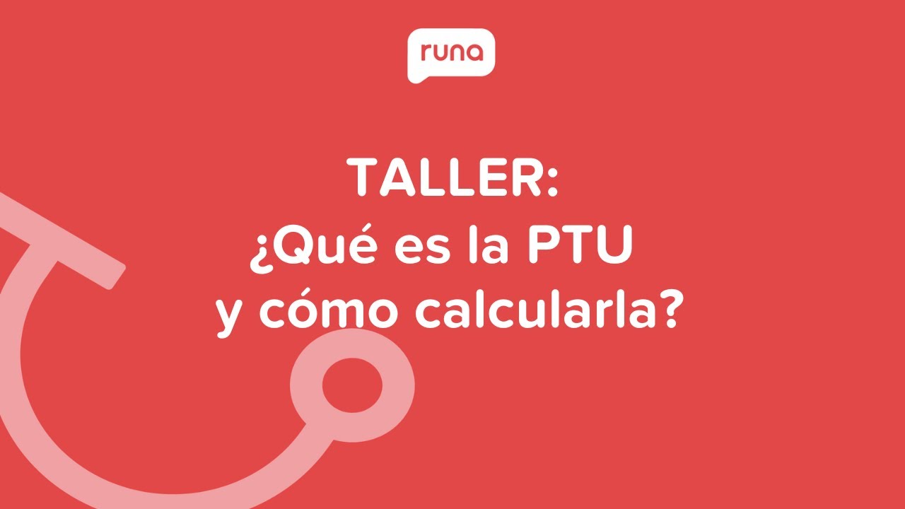 Taller: ¿Qué es la PTU y cómo calcularla? | Runahr.com