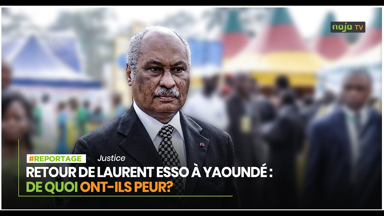 Retour de Laurent ESSO &agrave; Yaound&eacute;: pourquoi &ccedil;a fait peur?