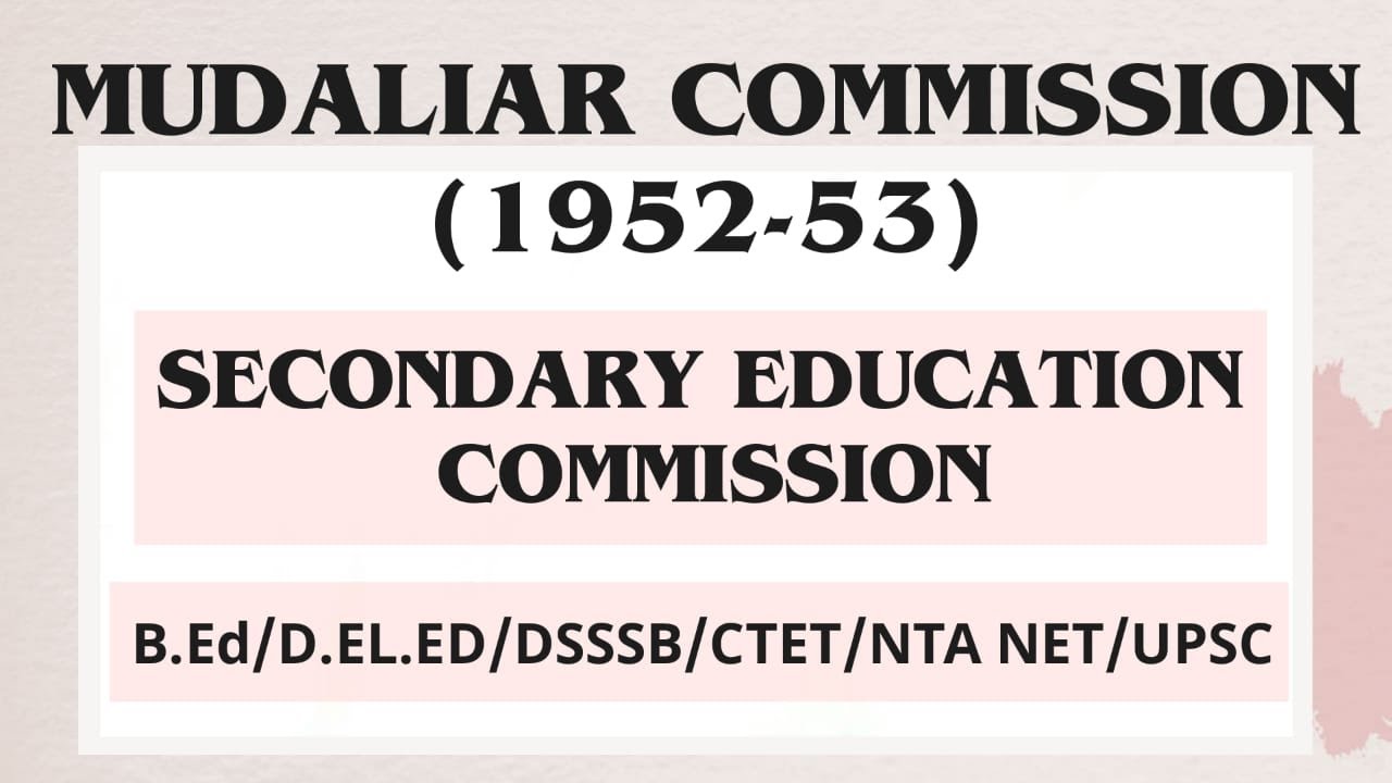 Mudaliar commission(1952-53)|Secondary Education Commission|B.Ed/DSSSB/D.EL.ED/CTET/NTA NET/UPSC|