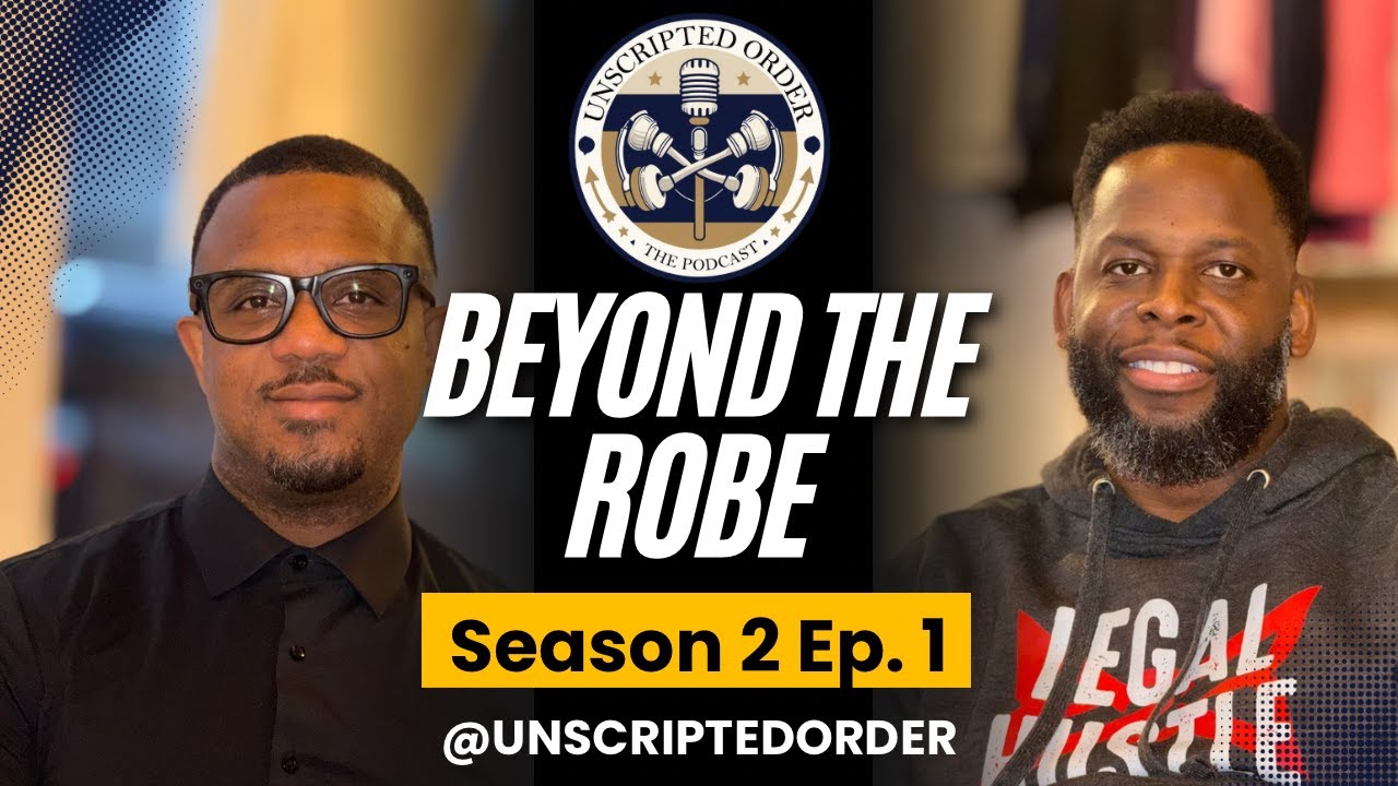 Beyond the Robe | What It Really Means to Be a Judge | The Unscripted Order Podcast Season 2 Ep. 1