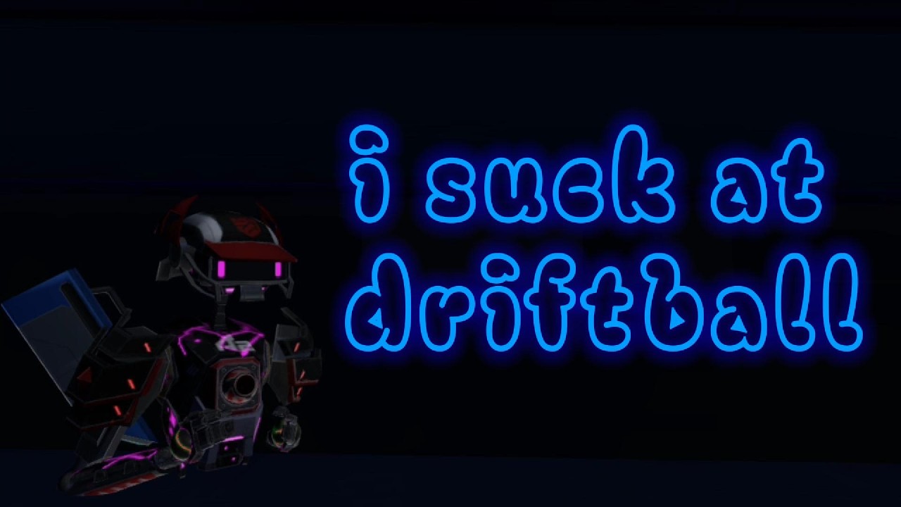 i suck at Driftball