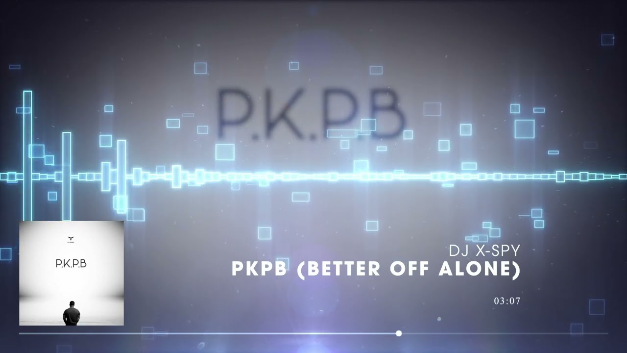 DJ X-SPY - PKPB (Better Off Alone)