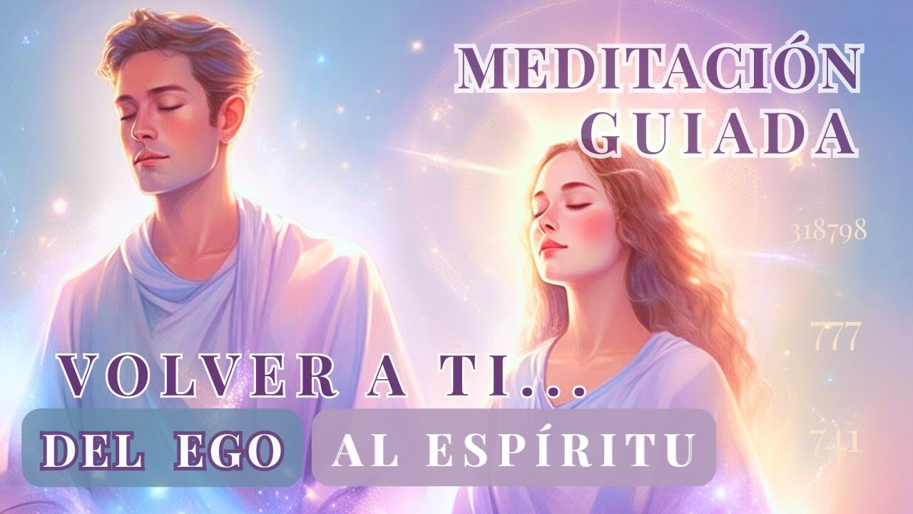 VOLVER A TI: Meditación Guiada Del Ego al Espíritu ✨🧘🏻‍♀️🙏🏻