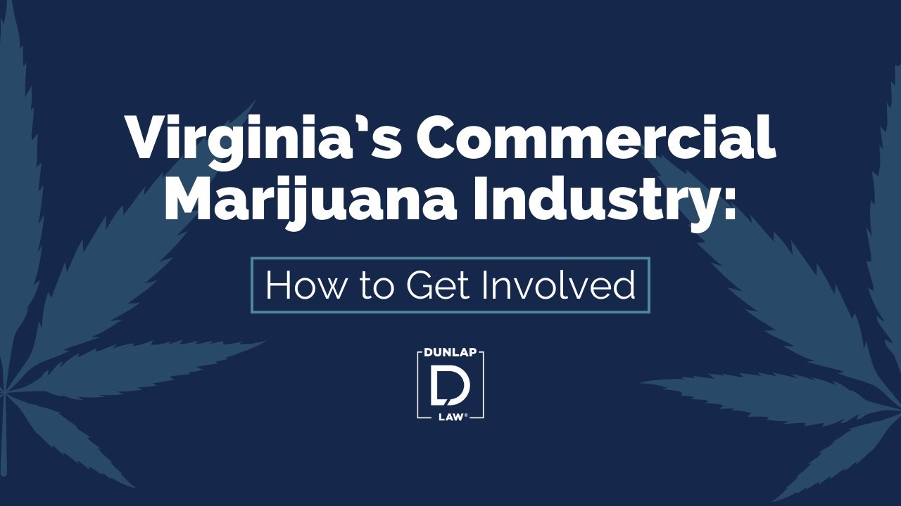 Virginia&rsquo;s Commercial Marijuana Industry: How to Get Involved