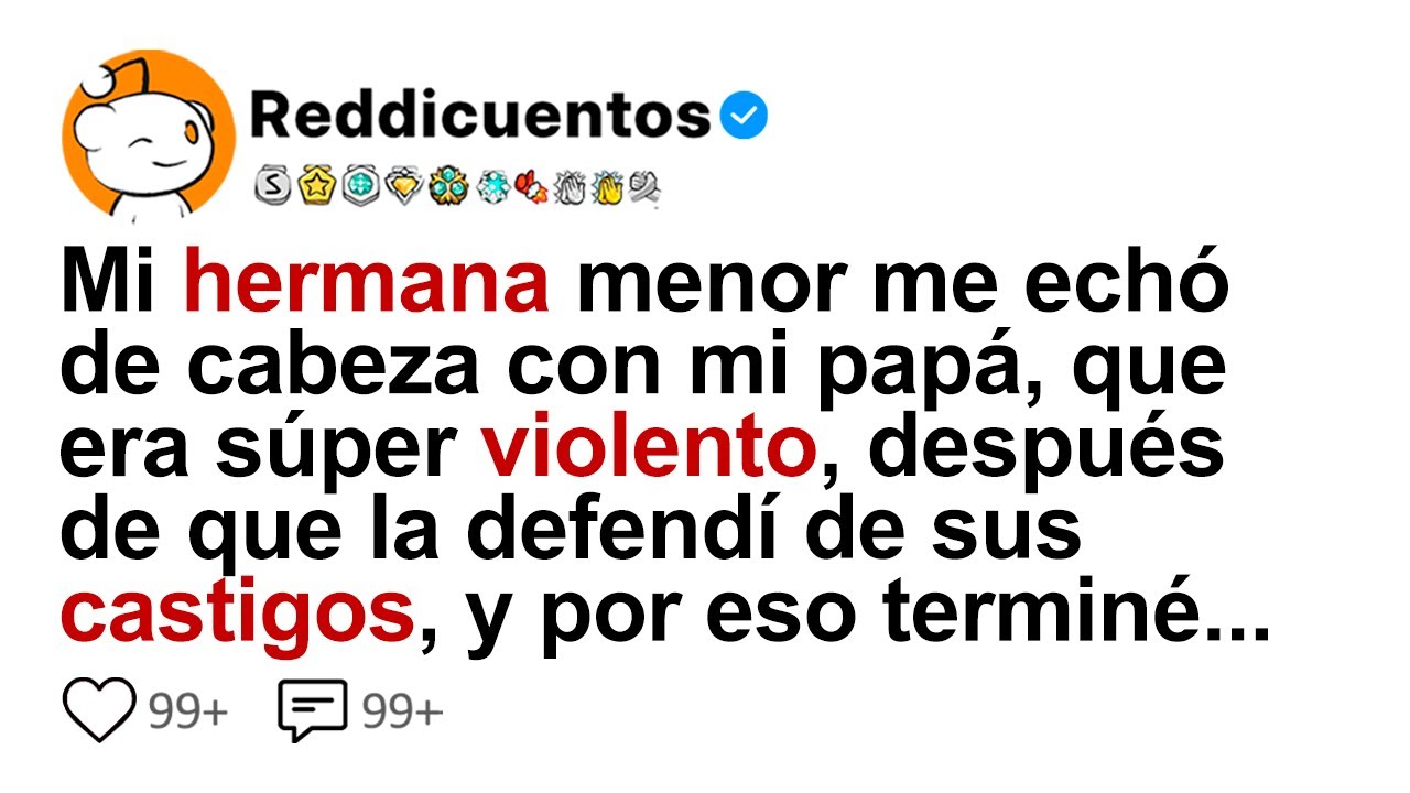 Mi Hermana Menor Me Echó De Cabeza Con Mi Papá, Que Era Súper Violento, Después De Que La Defendí...