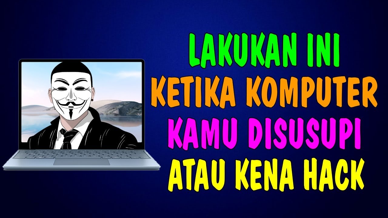 Lakukan Hal Berikut Ini Ketika Komputer Kamu Disusupi atau Diretas Hacker