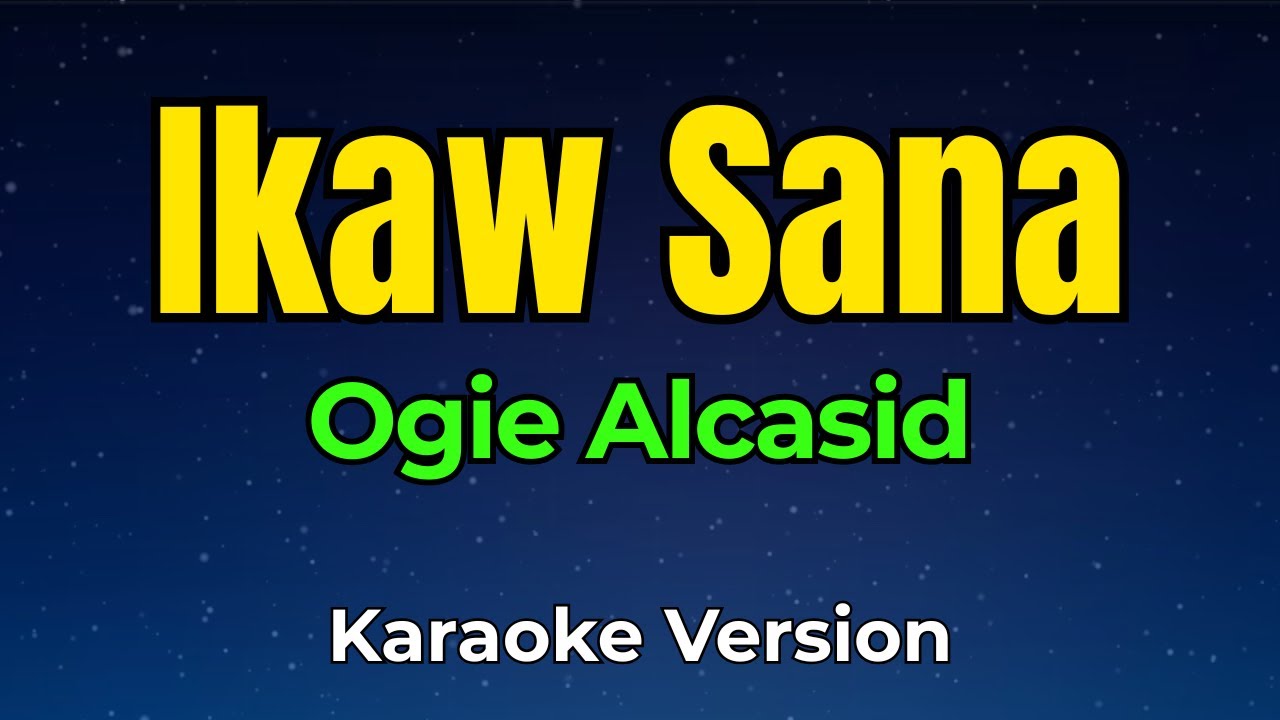 Ikaw Sana - Ogie Alcasid (Karaoke Version)