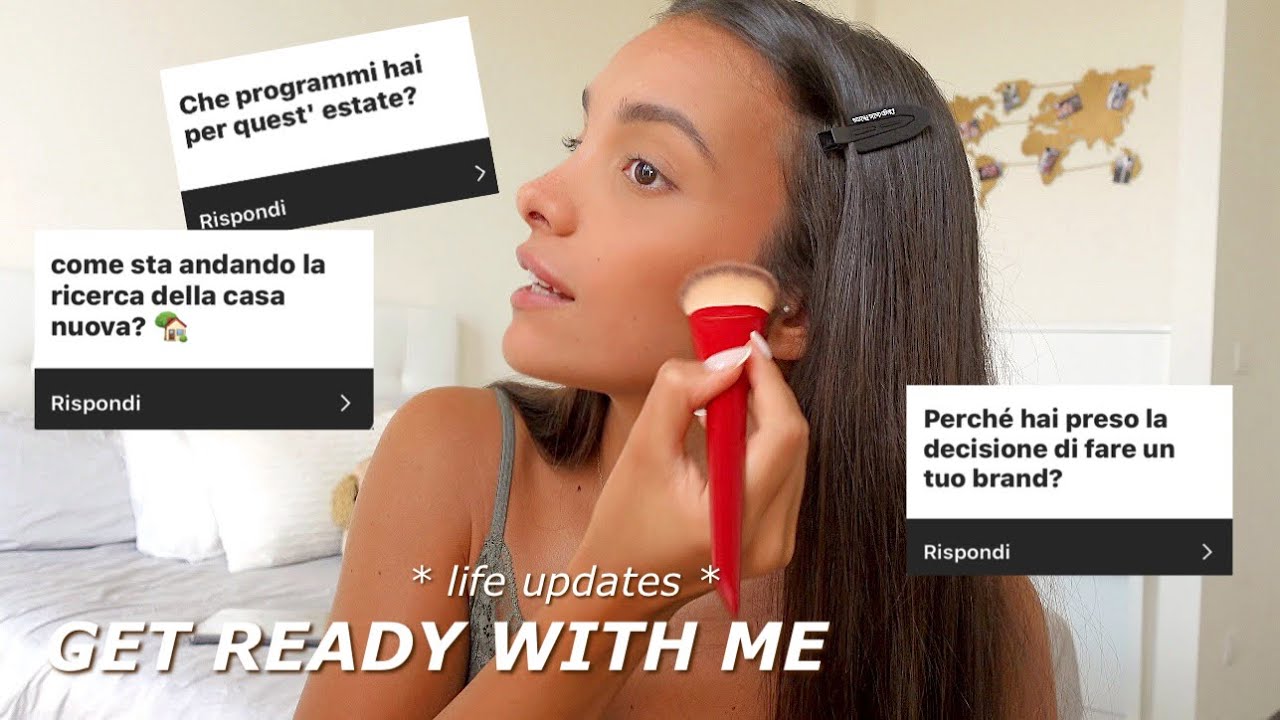GRWM: ricerca della casa nuova, prossimi viaggi, il mio brand & more