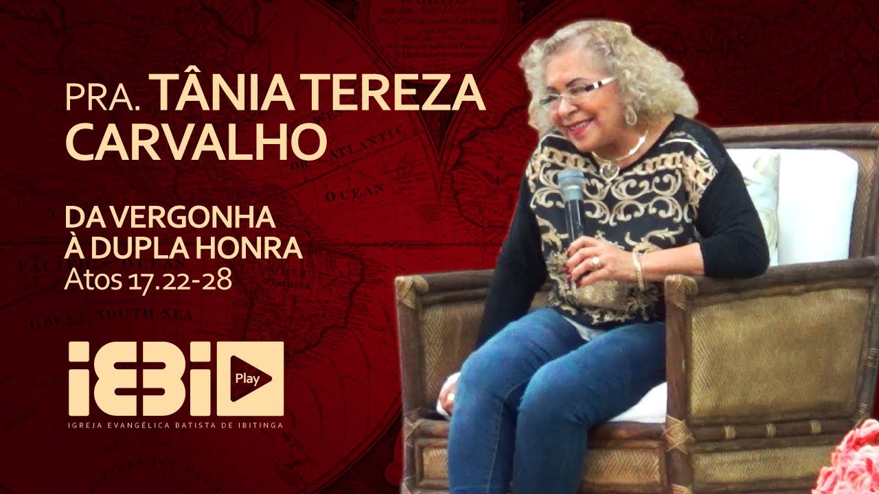 DA VERGONHA À DUPLA HONRA - PRA. TÂNIA TEREZA - 08/09/2017