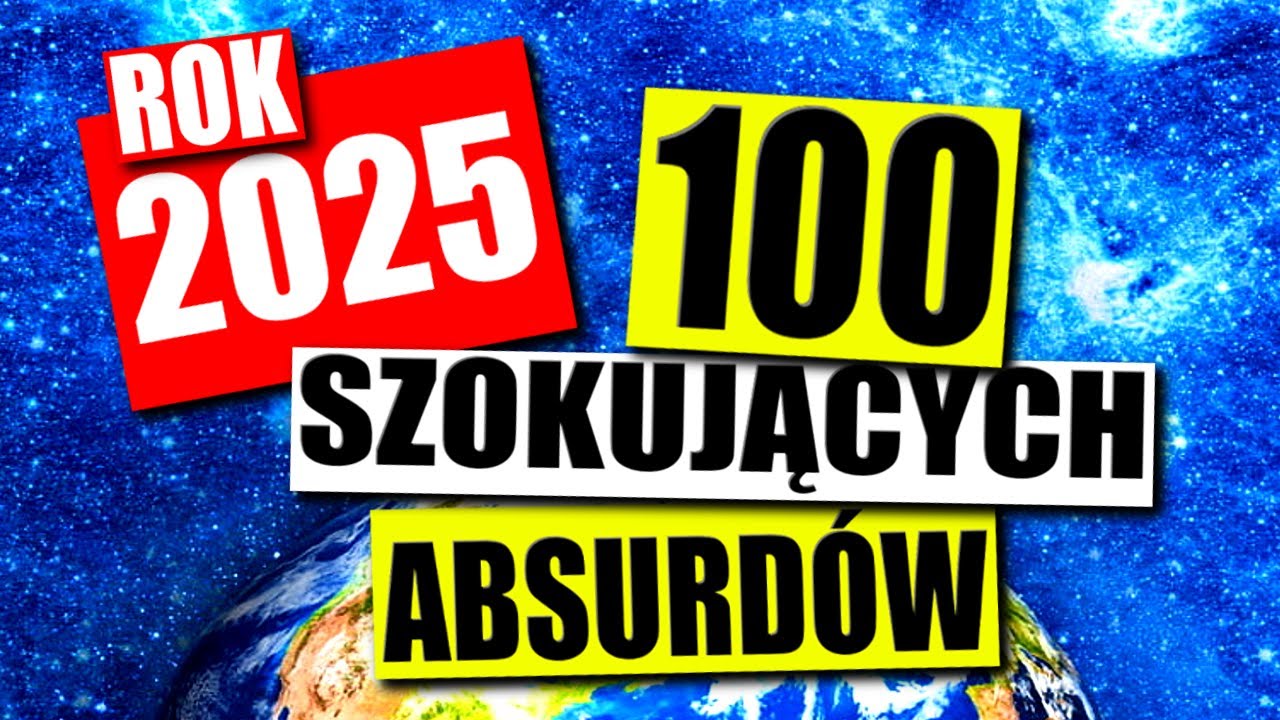 100 SZOKUJĄCYCH ABSURD&Oacute;W 2025