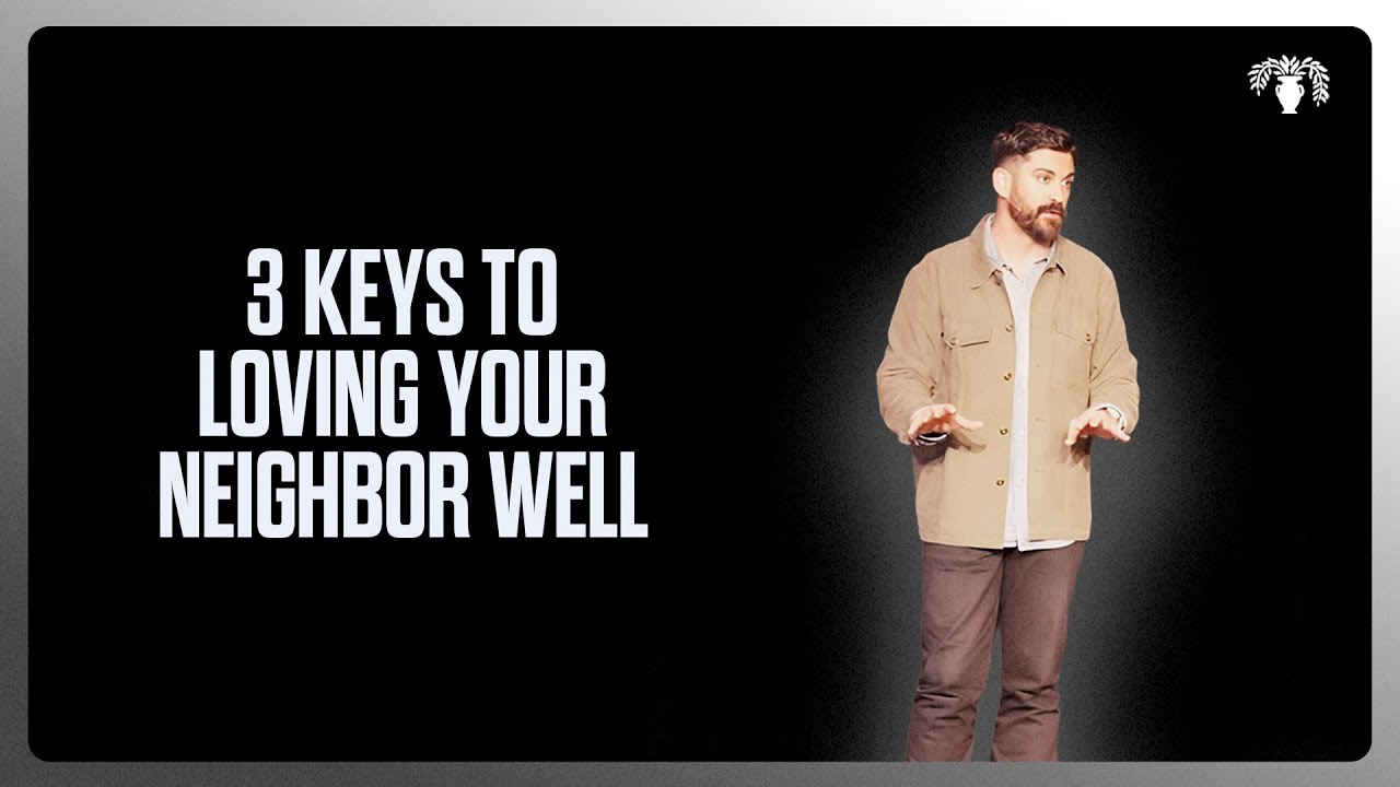3 Keys To Loving Your Neighbor Well