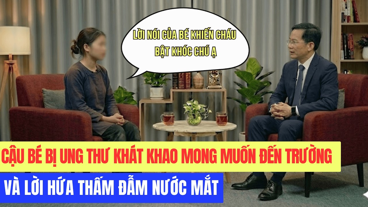 CẬU BÉ BỊ UNG THƯ KHÁT KHAO MONG MUỐN ĐẾN TRƯỜNG VÀ LỜI HỨA THẤM ĐẪM NƯỚC MẮT