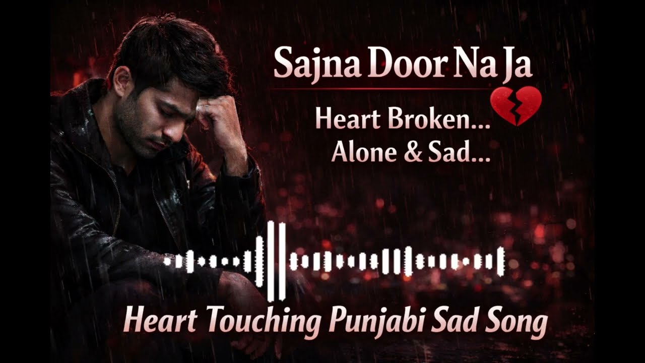 Sajna Door Na Ja 💔 | Heart Touching Punjabi Sad Song 2026 | Emotional Breakup Song
