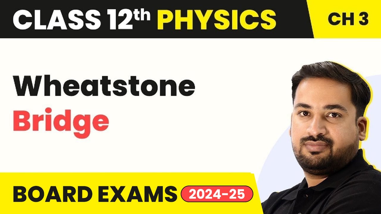 Wheatstone Bridge - Current Electricity | Class 12 Physics Chapter 3 (2023-24)