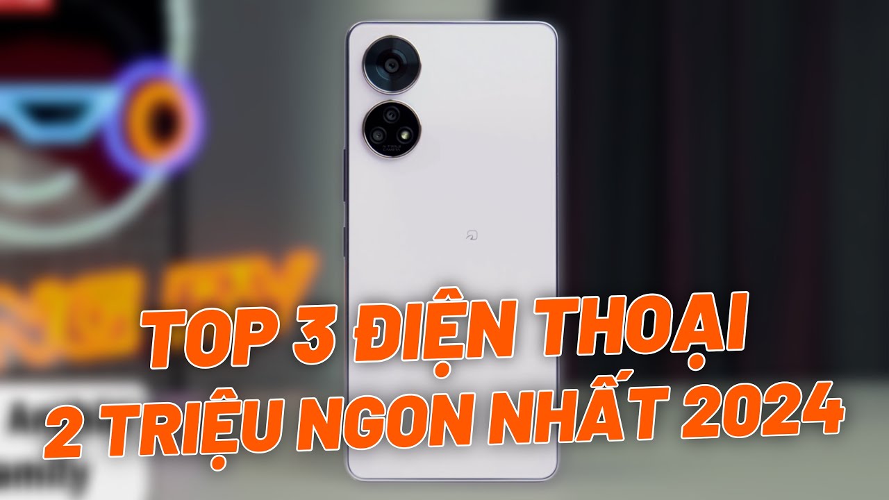 TOP 3 Điện Thoại Giá 2 Triệu - Đáp Ứng Mọi Nhu Cầu, Đáng Mua Nhất 2024