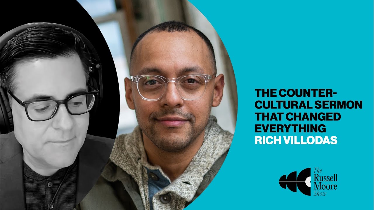 Rich Villodas on The Countercultural Sermon that Changed Everything | The Russell Moore Show