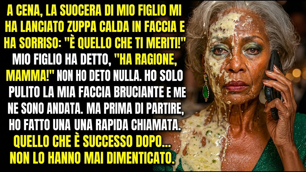 La suocera di mio figlio mi ha lanciato zuppa bollente in faccia ma una mia chiamata ha cambiato tut