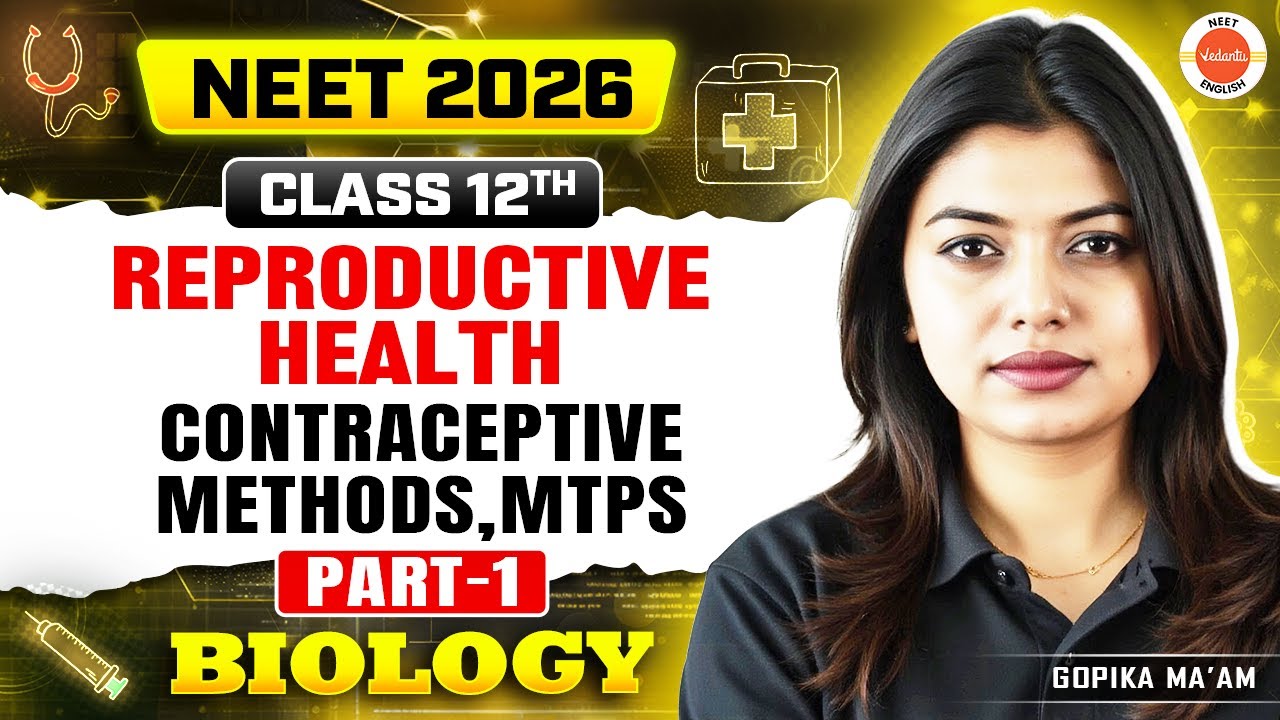Reproductive Health Part 1 | Contraceptive Methods & MTPs | NEET 2026 | Class 12 | Gopika Ma'am