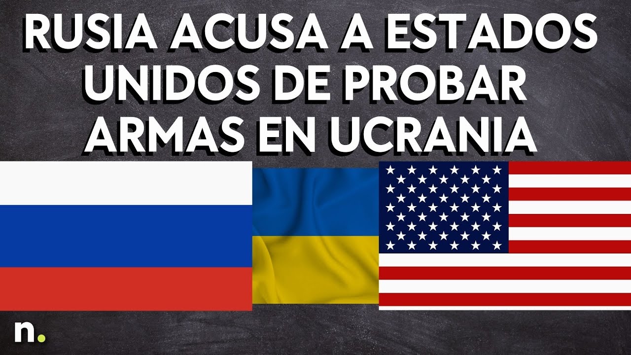 Rusia acusa a Estados Unidos de probar armas en Ucrania y apuesta por la v&iacute;a de China