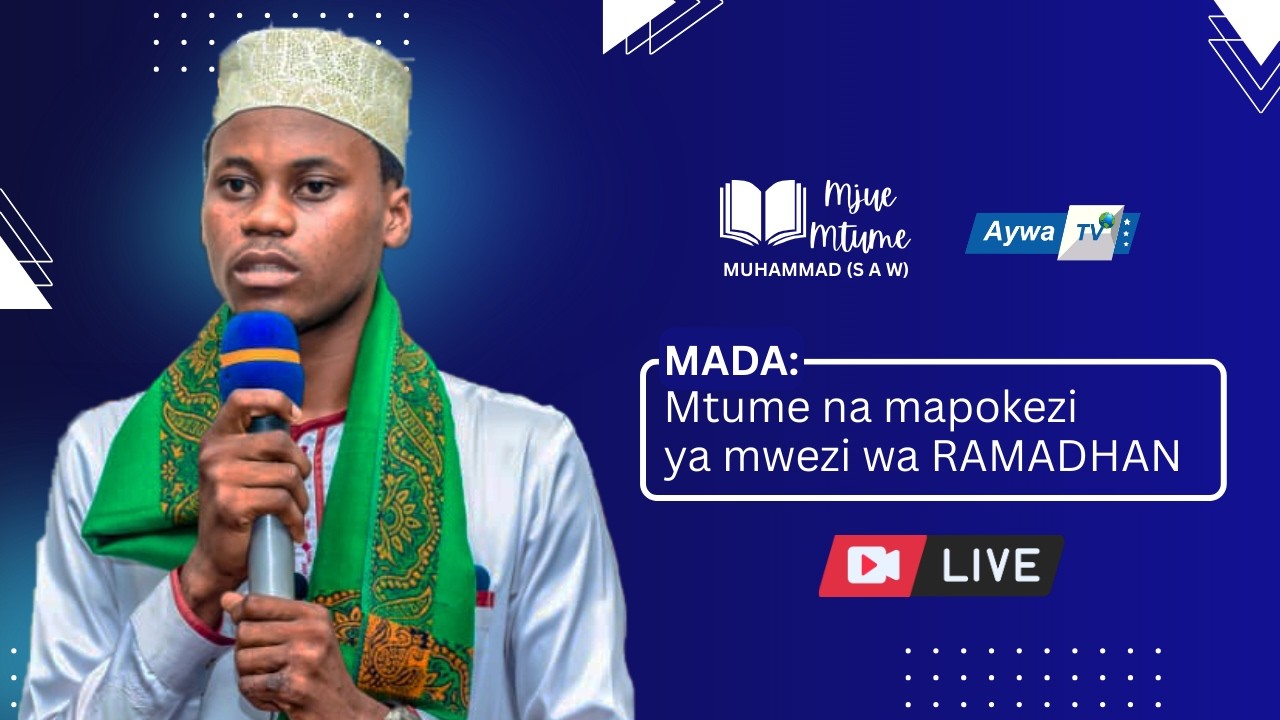 🔴live KIPINDI CHA MJUE MTUME (S.A.W)-MADA: MTUME(S.A.W) NA MAPOKEZI YA MWEZI WA RAMADHANI-12.02.2025