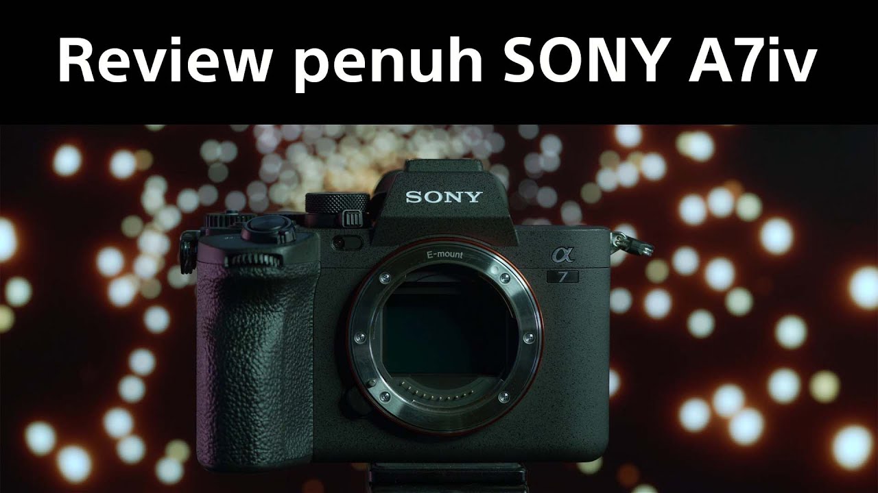 Review penuh SONY A7 Mark 4 (A7iv)