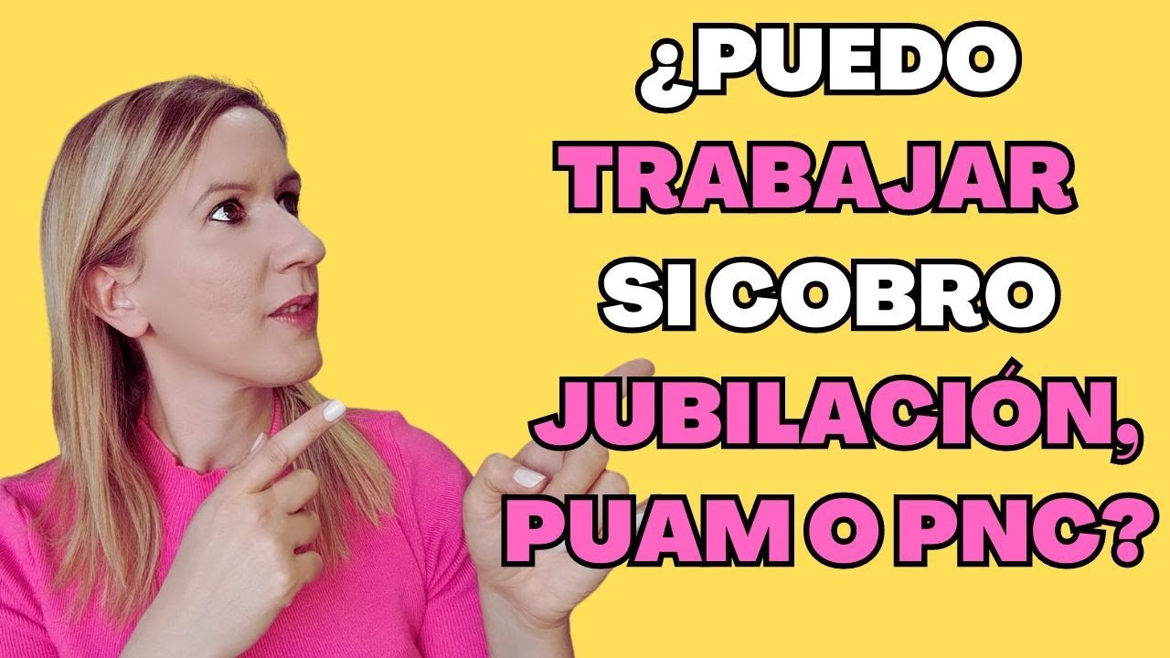 ¿Puedo Trabajar si Cobro una Jubilación, PUAM o PNC?