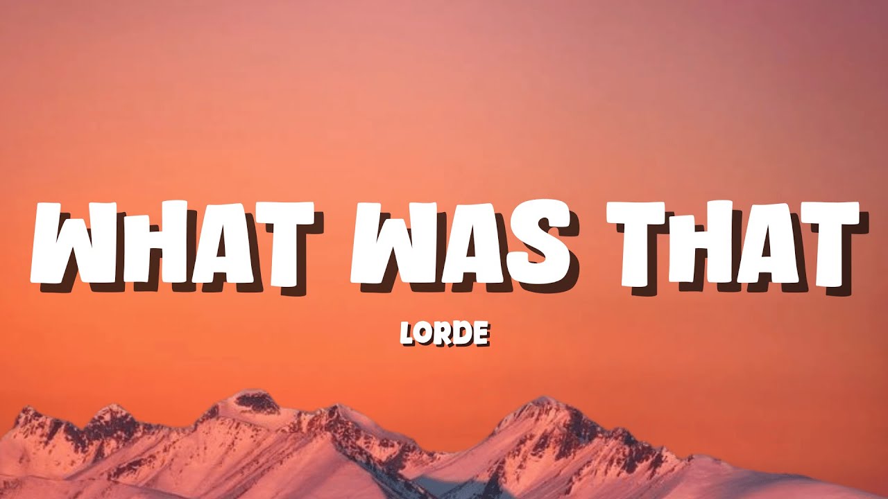 Lorde - What Was That [Lyrics]