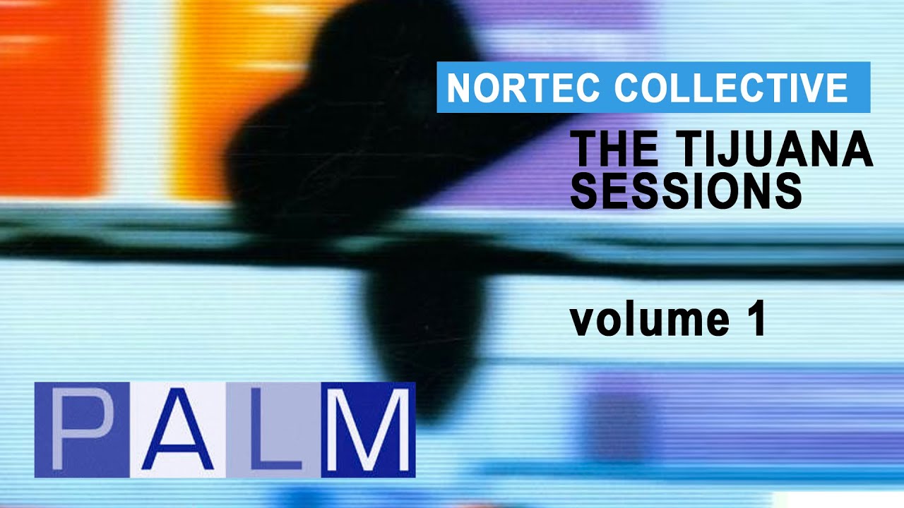 Nortec Collective: The Tijuana Sessions Vol. 1