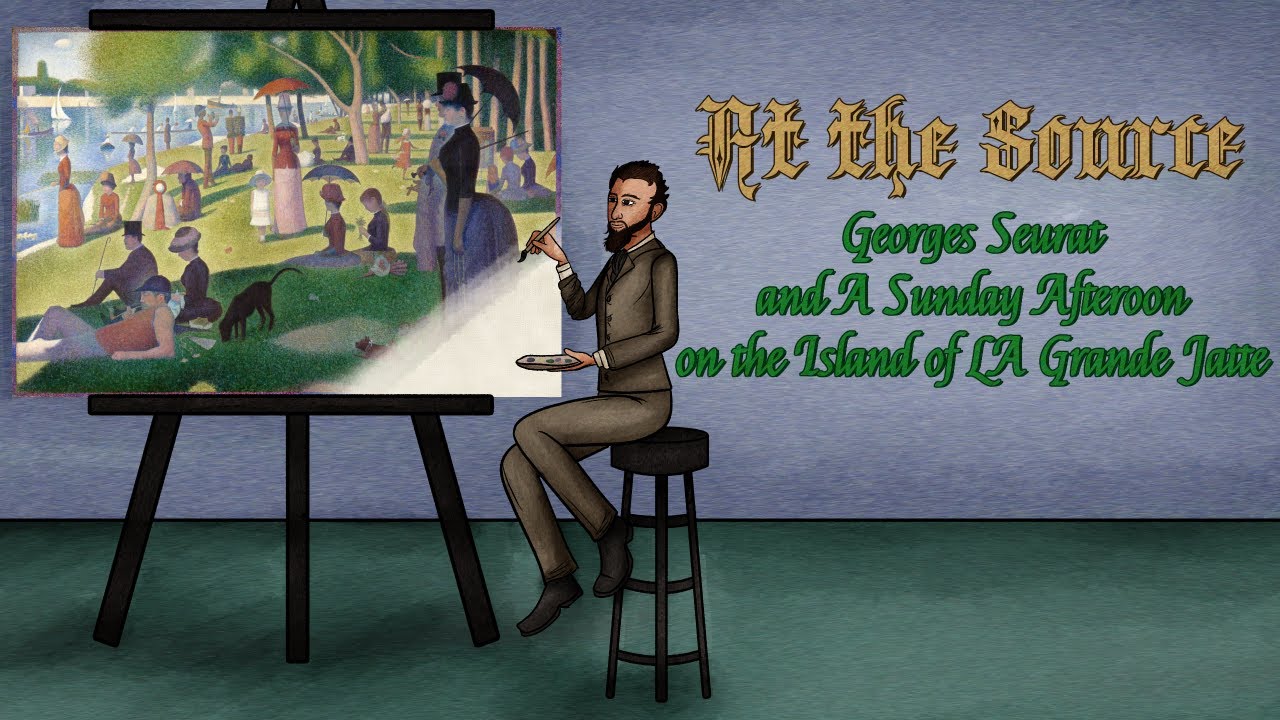 At the Source: Georges Seurat and A Sunday Afternoon on the Island of La Grande Jatte